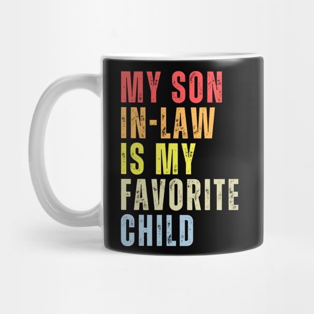 My Son-In-Law Is My Favorite Child Family Humor Dad Mom by PsychoDynamics